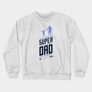 Super dad my hero my friend my teacher Crewneck Sweatshirt